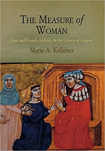 The Measure of Woman: Law and Female Identity in the Crown of Aragon